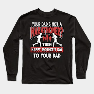 Funny Marathon Runner Saying Marathoner Dad Father's Day Gift Long Sleeve T-Shirt